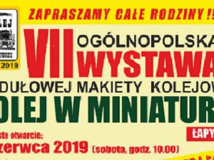 VII Ogólnopolska Wystawa Modułowej Makiety Kolejowej  „Kolej w miniaturze – Łapy 2019”